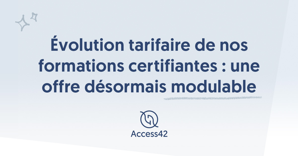 Évolution tarifaire des formations certifiantes Access42 le 15 juin 2026